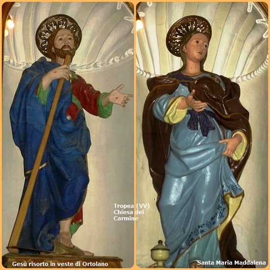 A Tropea (VV) è operante la Confraternita del SS. Salvatore e S. Maria Maddalena degli Ortolani al Carmine. - Le due statue sono nella chiesa l'una di fronte all'altra e continuano a guardarsi, prolungando lo stupore della Risurrezione.
