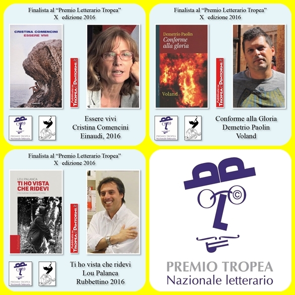 I tre Finalisti della X edizione del "Premio Tropea" Ti ho vista che ridevi, Lou Palanca, Rubbettino, 2015, Essere vivi, Cristina Comencini, Einaudi, 2016, Conforme alla Gloria, Demetrio Paolin, Voland 